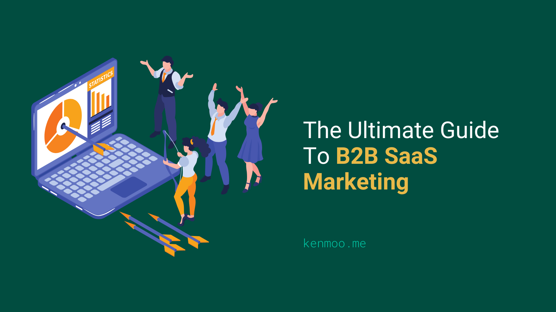 The Ultimate Guide To B2B SaaS Marketing